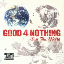 Good 4 Nothing : Kiss the World